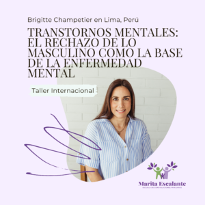 Brigitte Champetier en Lima, Perú Trastornos Mentales: El Rechazo de lo Masculino como la base de la enfermedad mental